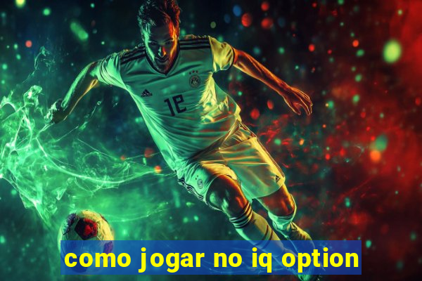 como jogar no iq option